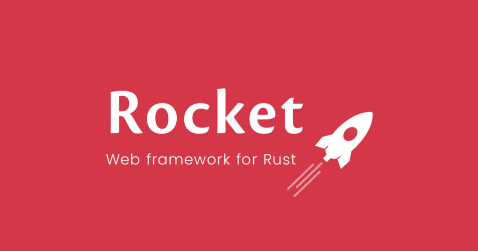 Rocket: Simple, Fast, Type-Safe Web Framework for Rust