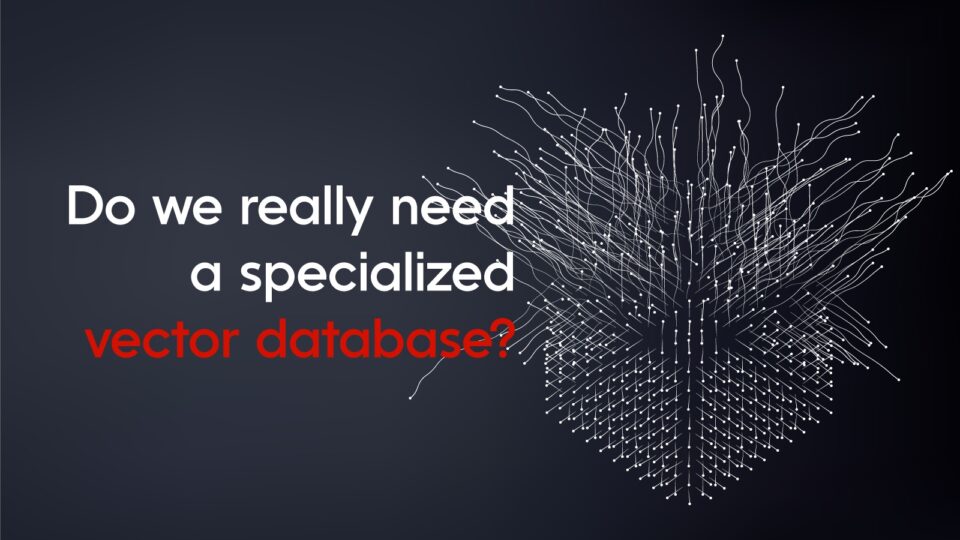 Abbiamo veramente bisogno di un database vettoriale specializzato?