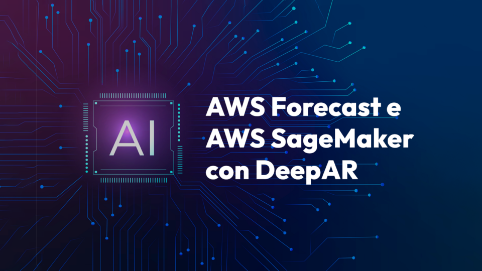 AWS Forecast e AWS SageMaker con DeepAR